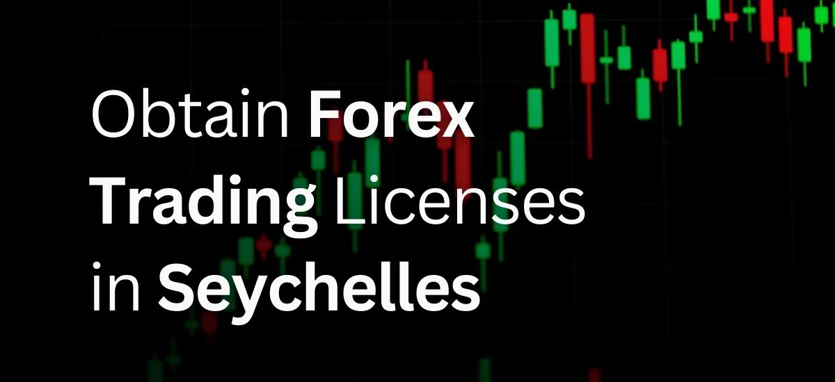 Obtain Forex Trading Licenses in Seychelles